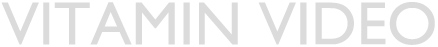 VITAMIN VIDEO
